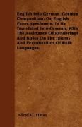 English Into German. German Composition, Or, English Prose Specimens, To Be Translated Into German, With The Assistance Of Renderings And Notes On The