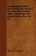 Fashionable Follies, Containing the History of a Parisian Family, with a Peep Into the English Character. Vol. II