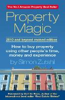 Property Magic 2010 Edition - How to Buy Property Using Other People's Time, Money and Experience