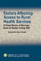 Factors Affecting Access to Rural Health Services: A Case Study of Baringo Area of Kenya Using GIS
