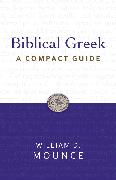 Biblical Greek: A Compact Guide: Second Edition