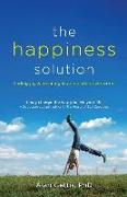 The Happiness Solution: Finding Joy and Meaning in an Upside Down World