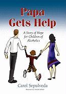 Papa Gets Help, a Story of Hope for Children of Alcoholics