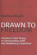 Drawn to Freedom: Christian Faith Today in Conversation with the Heidelberg Catechism