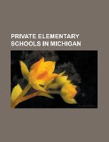 Private Elementary Schools in Michigan: Academy of the Sacred Heart (Bloomfield Hills, Michigan), Baptist Park School, Calvary Schools of Holland, Cat