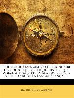 Philologie Française Ou Dictionnaire Étymologique, Critique, Historique, Anecdotique Littéraire... Pour Servir À L'histoire De La Langue Française