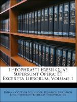 Theophrasti Eresii Quae Supersunt Opera: Et Excerpta Librorum, Volume 1