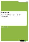 Gesundheitsförderung und Sport im Justizvollzug