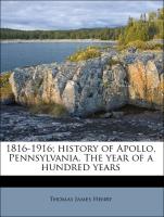 1816-1916, History of Apollo, Pennsylvania. the Year of a Hundred Years
