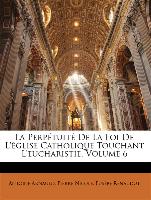La Perpétuité De La Foi De L'église Catholique Touchant L'eucharistie, Volume 6