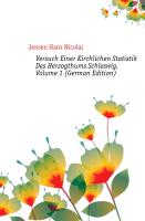 Versuch Einer Kirchlichen Statistik Des Herzogthums Schleswig, Volume 1