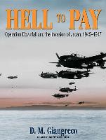 Hell to Pay: Operation Downfall and the Invasion of Japan, 1945-1947