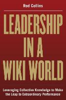 Leadership in a Wiki World: Leveraging Collective Knowledge to Make the Leap to Extraordinary Performance