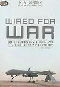 Wired for War: The Robotics Revolution and Conflict in the 21st Century