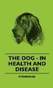 The Dog - In Health And Disease - Comprising The Various Modes Of Breaking And Using Him For Hunting, Coursing, Shooting, Etc., And Including The Points Or Characteristics Of Toy Dogs