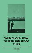 Wild Ducks - How to Rear and Shoot Them