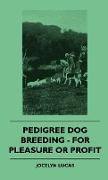 Pedigree Dog Breeding - For Pleasure or Profit