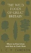 The Wild Foods of Great Britain Where to Find Them and How to Cook Them