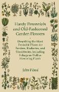 Hardy Perennials and Old-Fashioned Garden Flowers,Describing the Most Desirable Plants for Borders, Rockeries, and Shrubberies, Including Foliage as Well as Flowering Plants