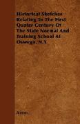 Historical Sketches Relating to the First Quater Century of the State Normal and Training School at Oswego. N.Y