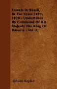 Travels in Brazil, in the Years 1817-1820 - Undertaken by Command of His Majesty the King of Bavaria - Vol II