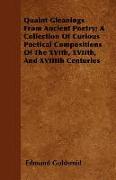 Quaint Gleanings from Ancient Poetry, A Collection of Curious Poetical Compositions of the Xvith, Xviith, and Xviiith Centuries