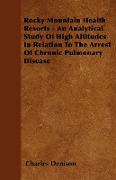 Rocky Mountain Health Resorts - An Analytical Study of High Altitudes in Relation to the Arrest of Chronic Pulmonary Disease