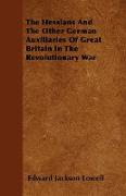 The Hessians and the Other German Auxiliaries of Great Britain in the Revolutionary War