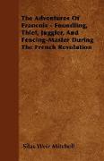 The Adventures of Francois - Foundling, Thief, Juggler, and Fencing-Master During the French Revolution