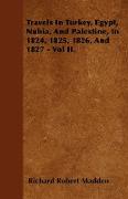 Travels in Turkey, Egypt, Nubia, and Palestine, in 1824, 1825, 1826, and 1827 - Vol II