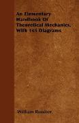 An Elementary Handbook of Theoretical Mechanics, with 145 Diagrams