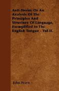 Anti-Tooke, Or an Analysis of the Principles and Structure of Language, Exemplified in the English Tongue - Vol II