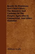 Brazil, Its Provinces and Chief Cities, The Manners and Customs of the People, Agricultural, Commercial, and Other Statistics