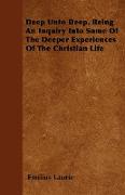 Deep Unto Deep, Being an Inquiry Into Some of the Deeper Experiences of the Christian Life