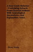 A New Greek Delectus - Containing Extracts from Classical Authors with Genealogical Vocabularies and Explanatory Notes