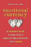 Emotional Currency: A Woman's Guide to Building a Healthy Relationship with Money