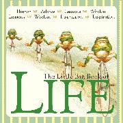 The Little Big Book of Life: Lessons, Wisdom, Humor, Instructions & Advice