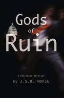 Gods of Ruin: A Political Thriller