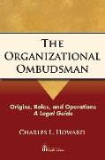 The Organizational Ombudsman: Origins, Roles and Operations - A Legal Guide