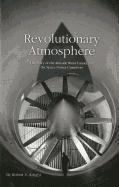 Revolutionary Atmosphere: The Story of the Altitude Wind Tunnel and the Space Power Chambers