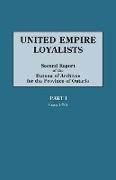 United Empire Loyalists. Enquiry Into the Losses and Services in Consequence of Their Loyalty. Evidence in the Canadian Claims. Second Report of the B