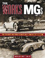The Works Mgs: Their Story in Pre-War and Post-War Races, Rallies, Trials and Record-Breaking