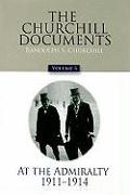 The Churchill Documents, Volume 5: At the Admiralty, 1911-1914 Volume 5