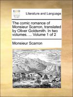 The Comic Romance of Monsieur Scarron, Translated by Oliver Goldsmith. in Two Volumes. ... Volume 1 of 2
