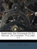 Rapports Du Physique Et Du Moral de L'Homme, Volumes 1-2