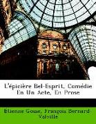 L'épicière Bel-Esprit, Comédie En Un Acte, En Prose