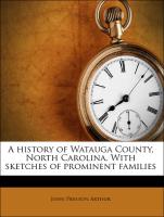 A History of Watauga County, North Carolina. with Sketches of Prominent Families