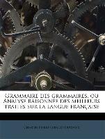 Grammaire des grammaires, ou Analyse raisonnée des meilleurs traités sur la langue française