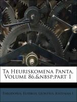 Ta Heuriskomena Panta, Volume 86, Part 1