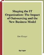 Shaping the IT Organization ¿ The Impact of Outsourcing and the New Business Model